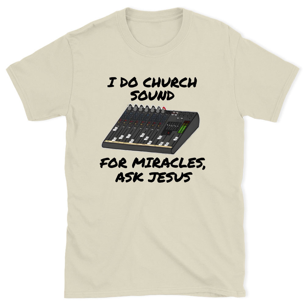 I Do Church For Miracles Ask Jesus Christian T-Shirt