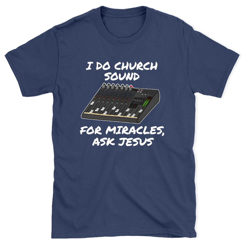 I Do Church For Miracles Ask Jesus Christian T-Shirt