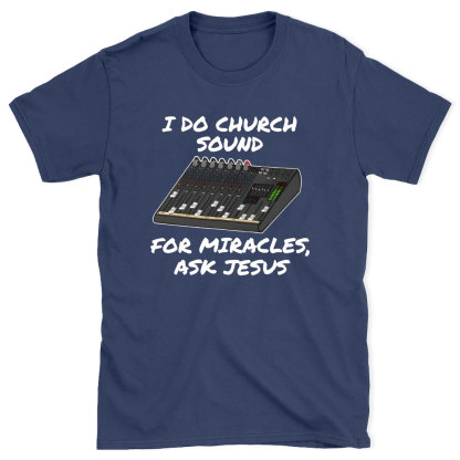 I Do Church For Miracles Ask Jesus Christian T-Shirt