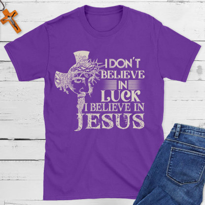 I Do Not Believe In Luck I Believe In Jesus Christian T-Shirt