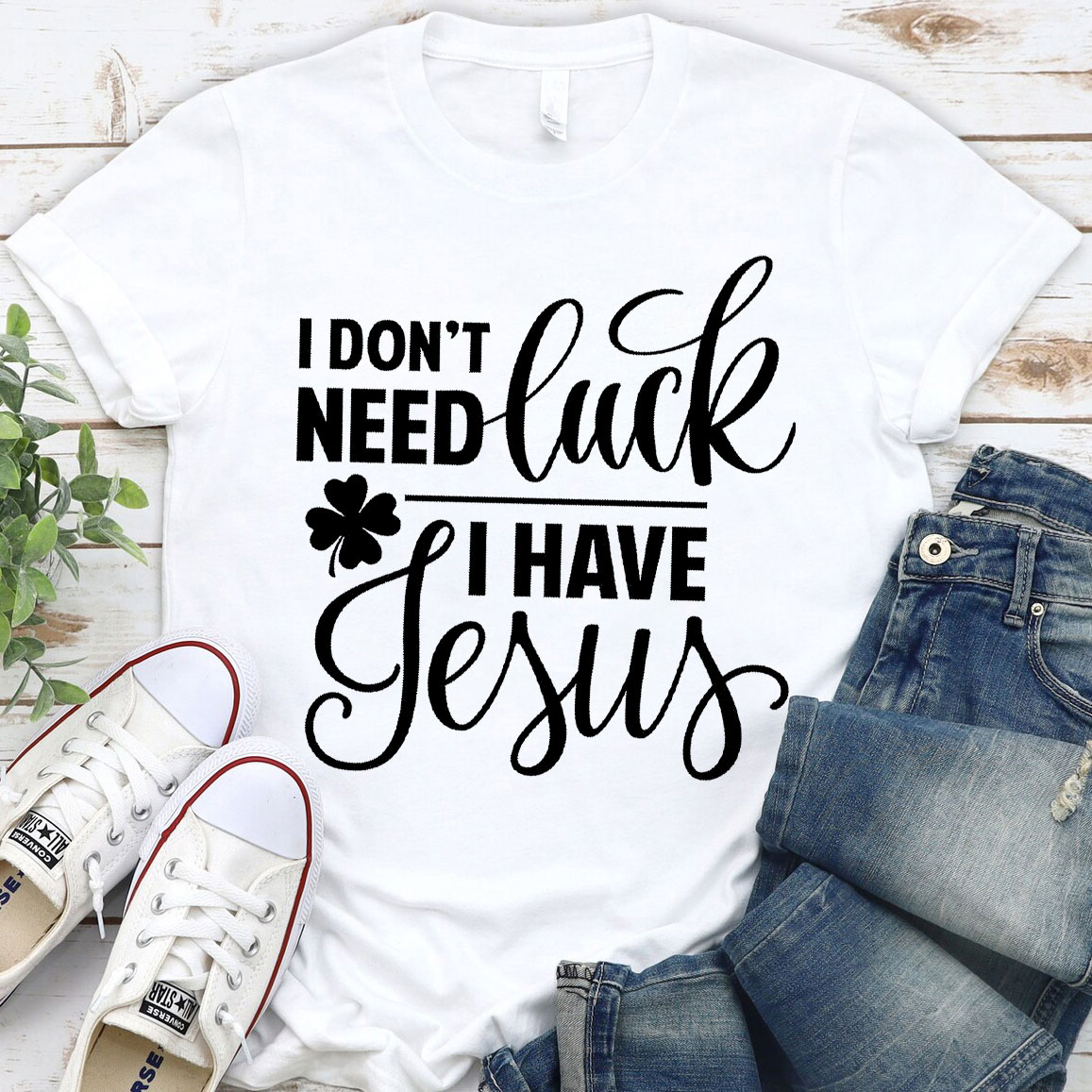 I Do Not Need Luck I Have Jesus Christian T-Shirt