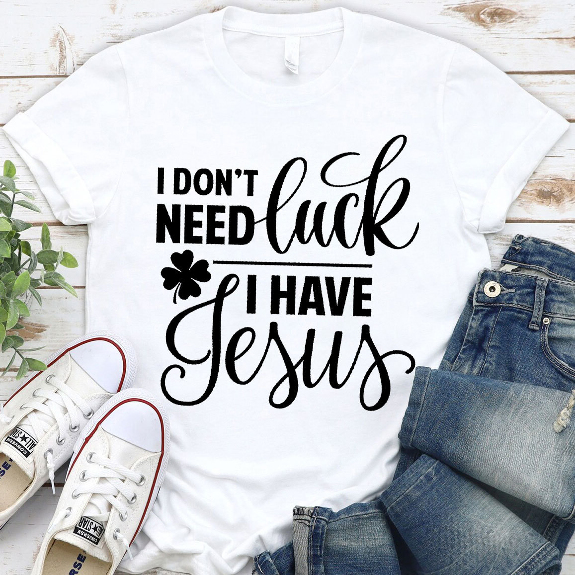 I Do Not Need Luck I Have Jesus Christian T-Shirt