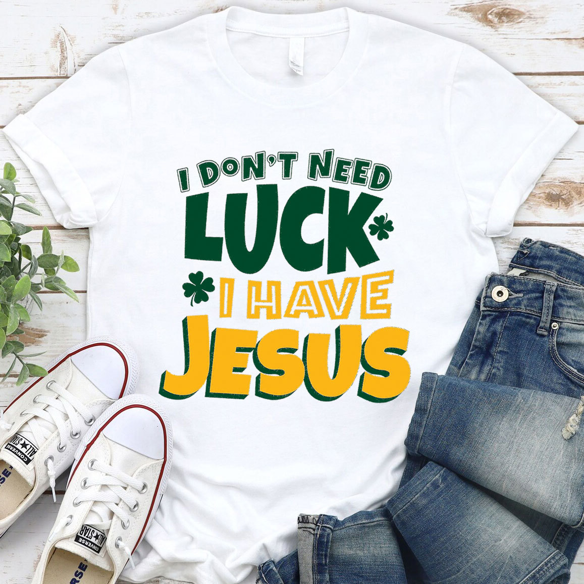 I Do Not Need Luck I Have Jesus Christian T-Shirt