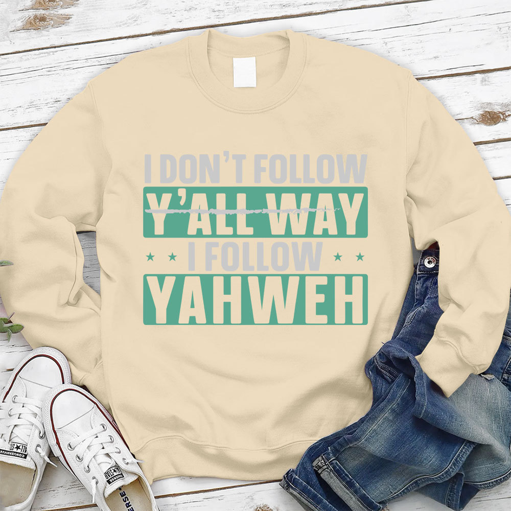 I Don't Follow Y'All Way I Follow Yahweh Christian Sweatshirt