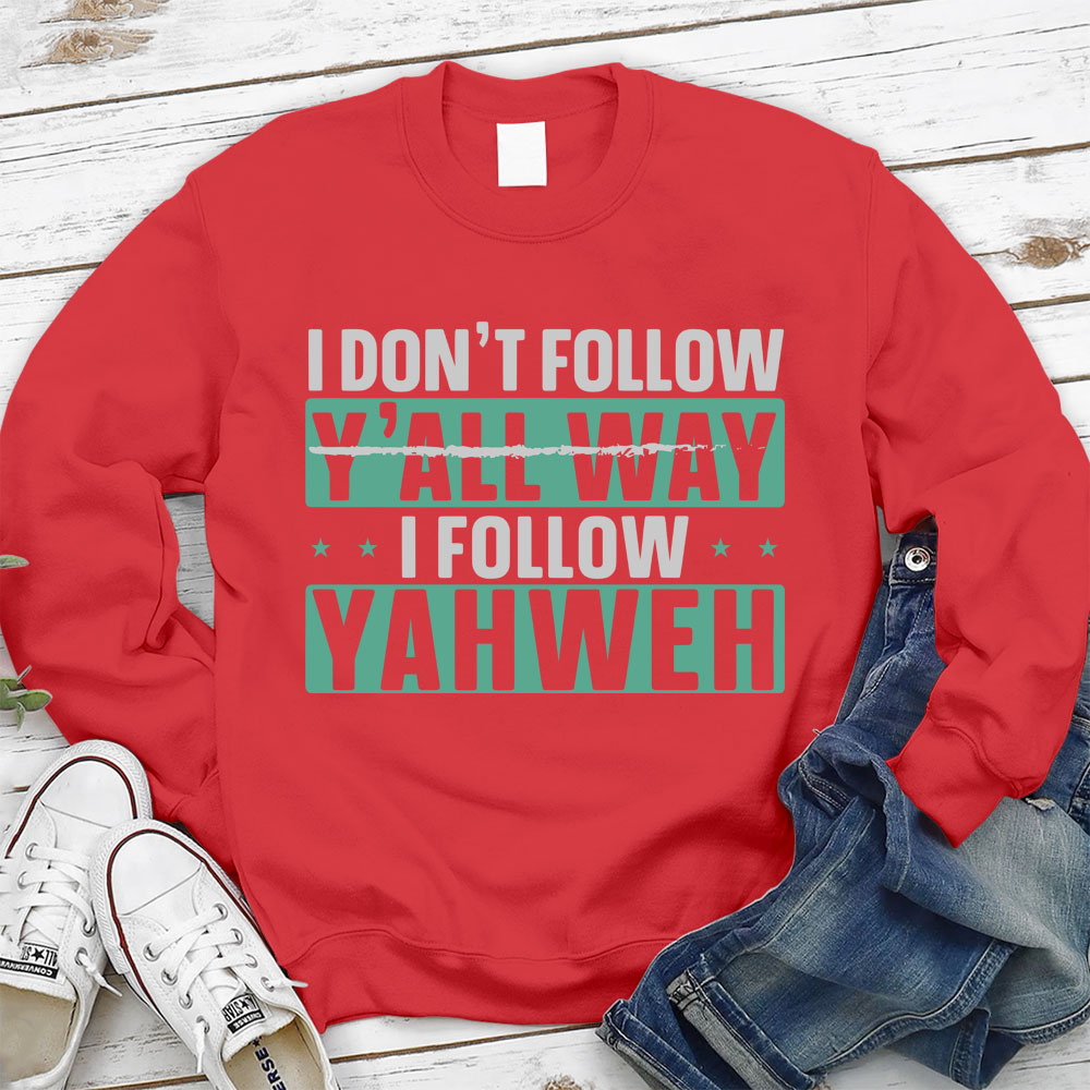 I Don't Follow Y'All Way I Follow Yahweh Christian Sweatshirt