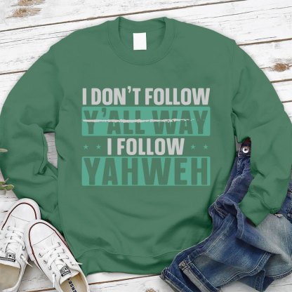 I Don't Follow Y'All Way I Follow Yahweh Christian Sweatshirt