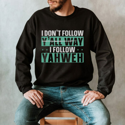 I Don't Follow Y'All Way I Follow Yahweh Christian Sweatshirt