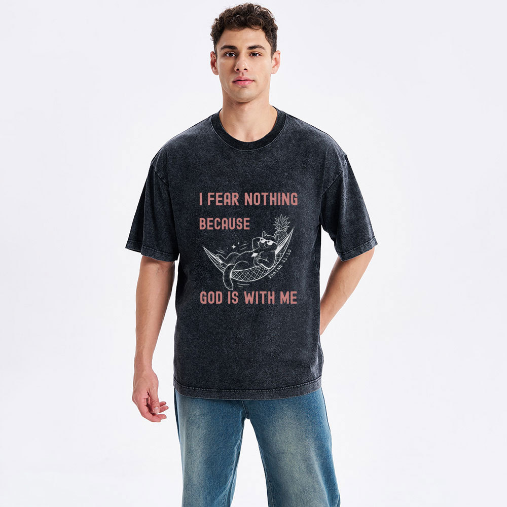 I Fear Nothing Because God Is With Me Christian Washed T-Shirt