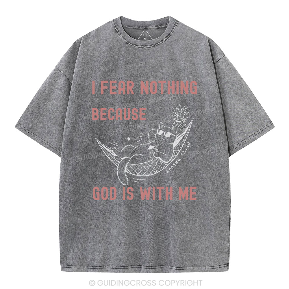 I Fear Nothing Because God Is With Me Christian Washed T-Shirt