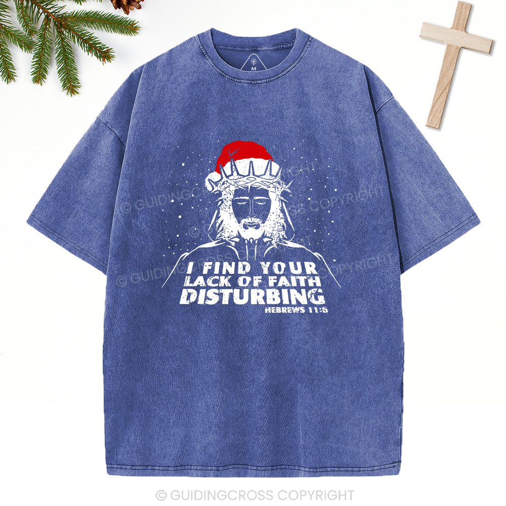 I Find You Lack Of Faith Disturbing Christian Washed T-Shirt
