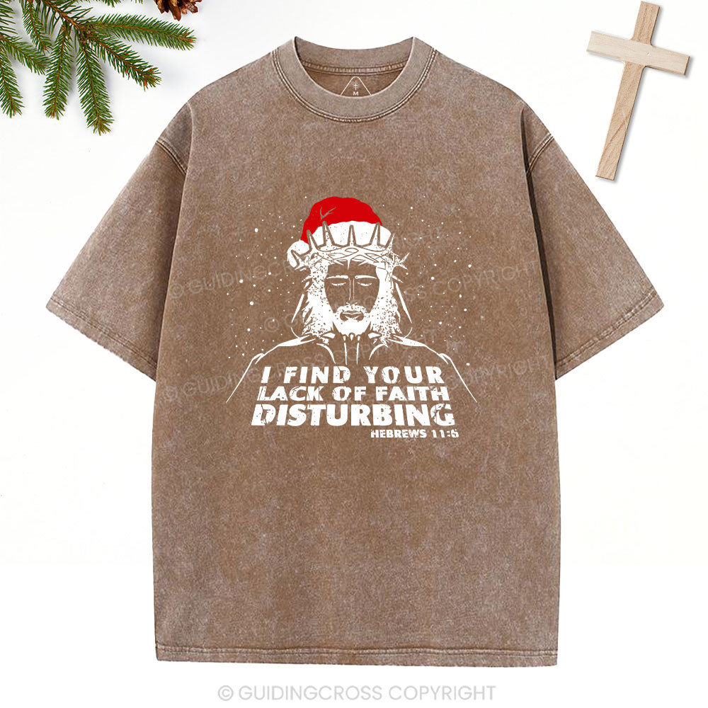 I Find You Lack Of Faith Disturbing Christian Washed T-Shirt