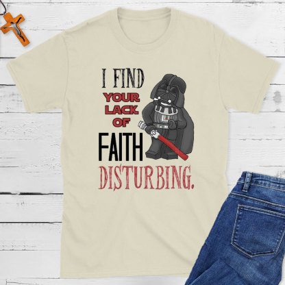 I Find Your Lack Of Faith Disturbing Christian T-Shirt
