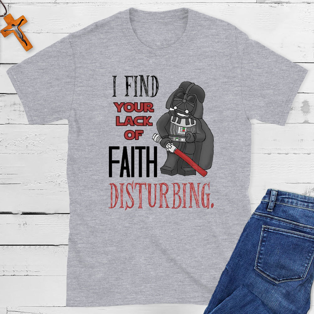 I Find Your Lack Of Faith Disturbing Christian T-Shirt