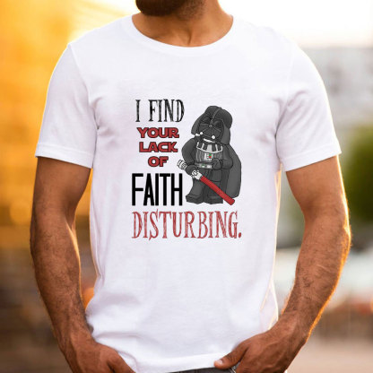I Find Your Lack Of Faith Disturbing Christian T-Shirt