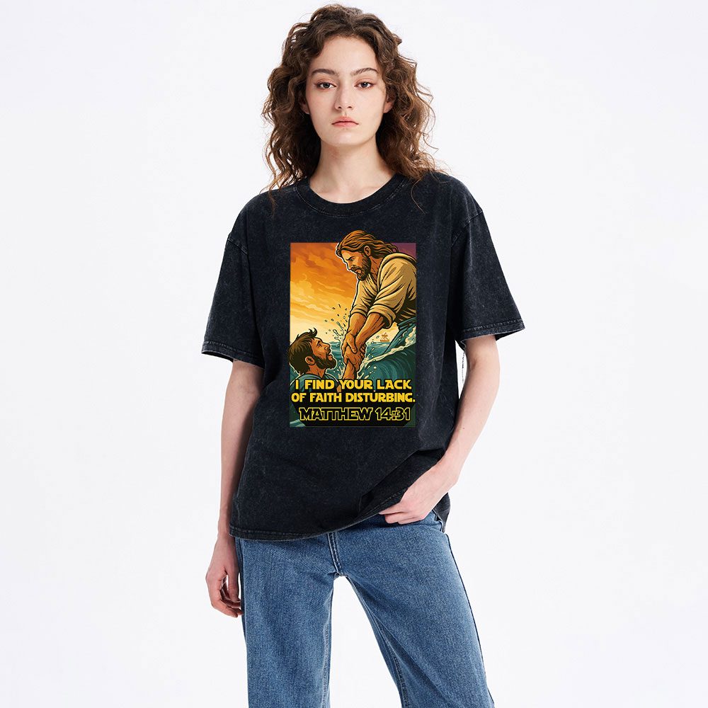 I Find Your Lack Of Faith Disturbing Christian Washed T-Shirt