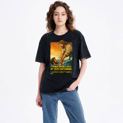 I Find Your Lack Of Faith Disturbing Christian Washed T-Shirt
