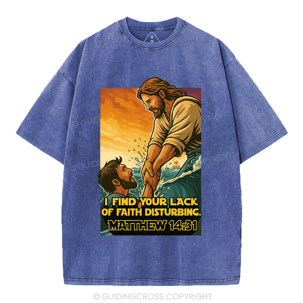 I Find Your Lack Of Faith Disturbing Christian Washed T-Shirt
