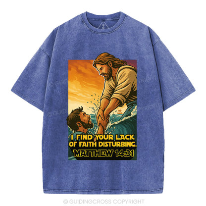 I Find Your Lack Of Faith Disturbing Christian Washed T-Shirt