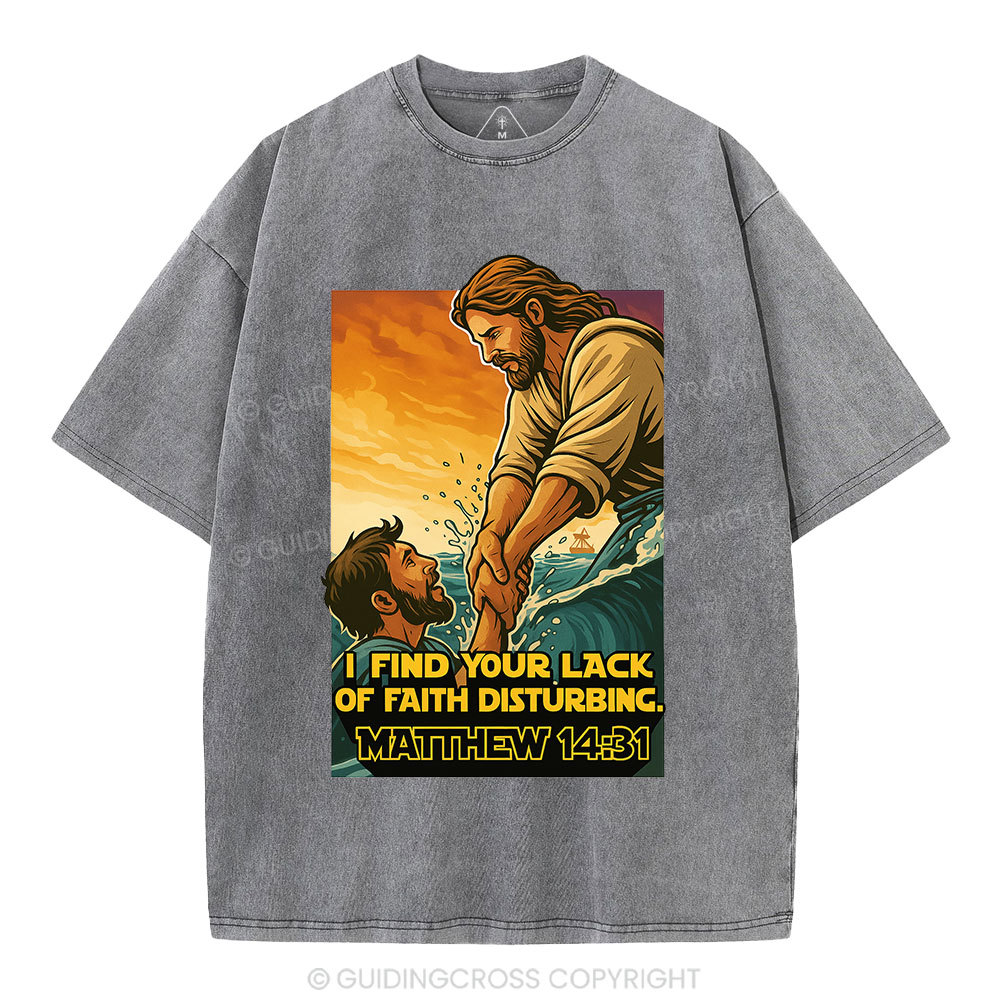 I Find Your Lack Of Faith Disturbing Christian Washed T-Shirt
