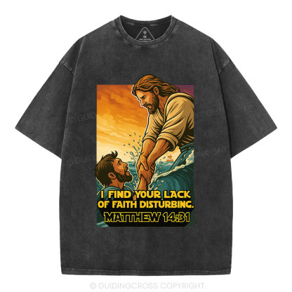 I Find Your Lack Of Faith Disturbing Christian Washed T-Shirt