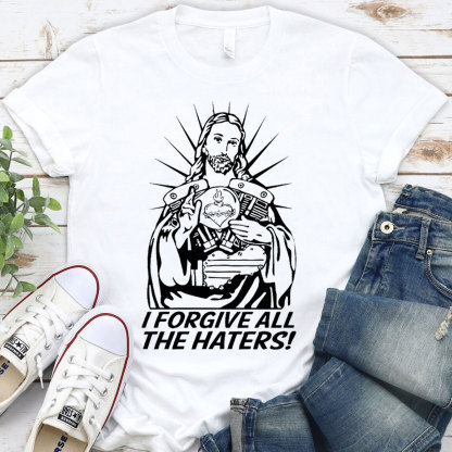 I Forgive All The Haters Christian T-Shirt