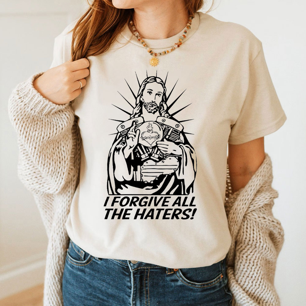 I Forgive All The Haters Christian T-Shirt