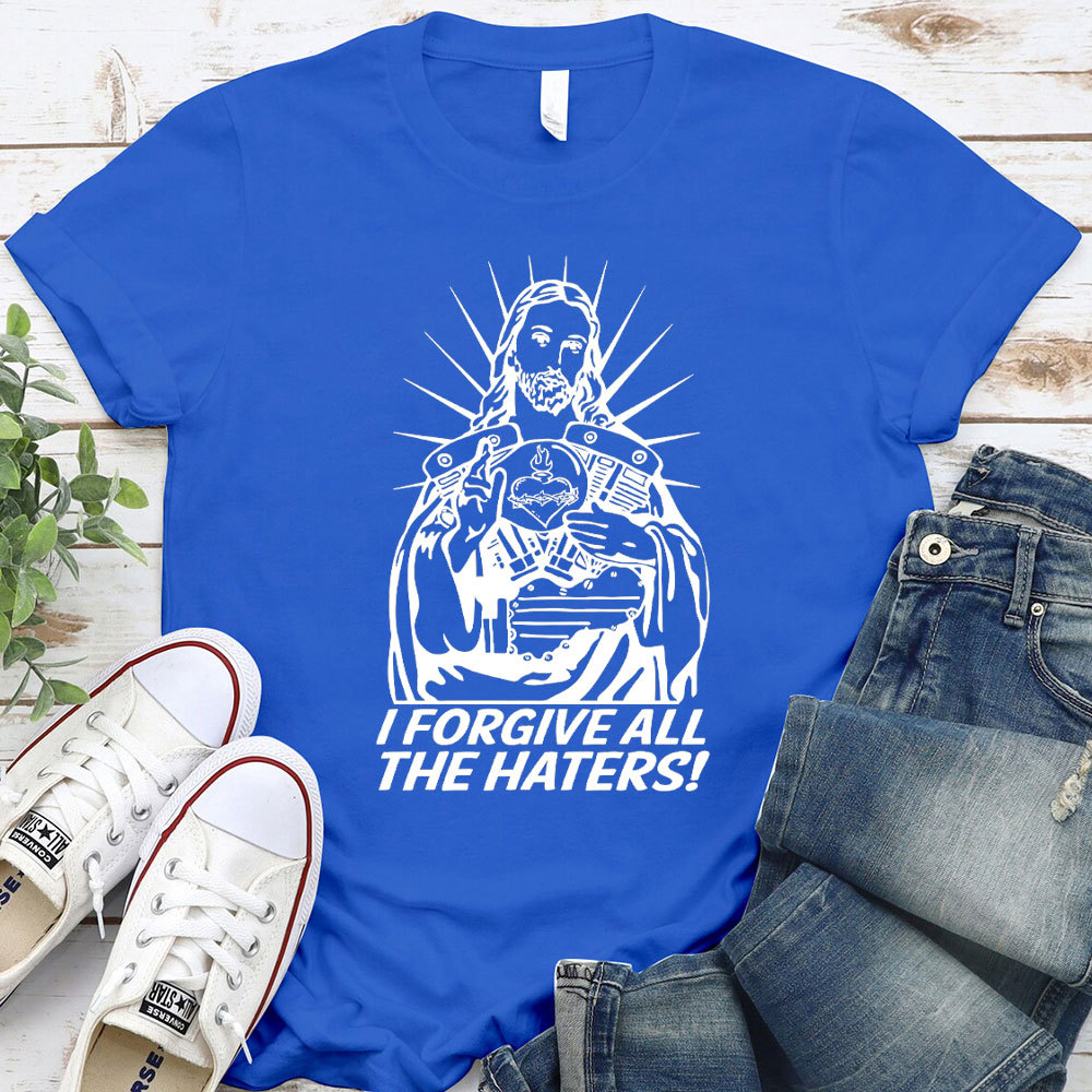 I Forgive All The Haters Christian T-Shirt