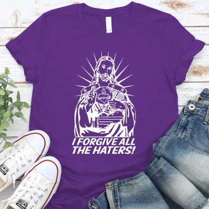 I Forgive All The Haters Christian T-Shirt
