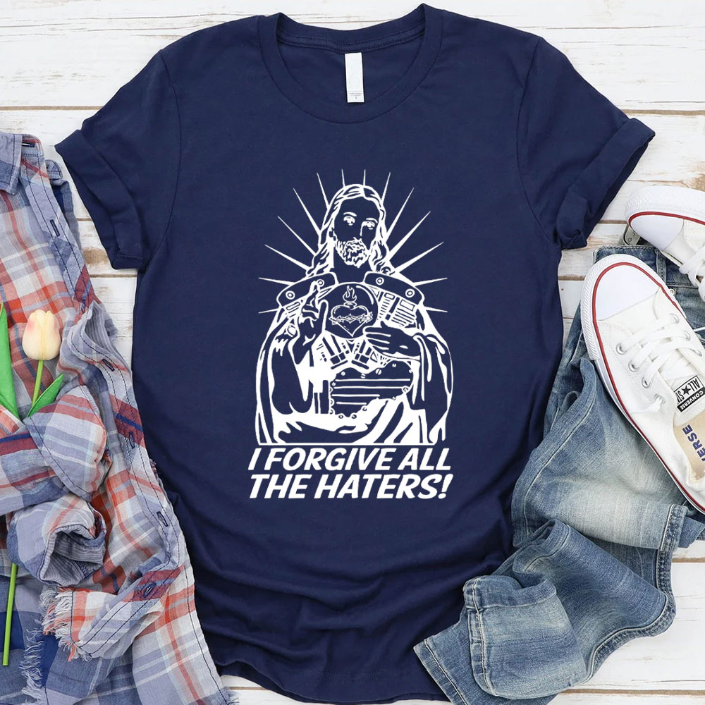 I Forgive All The Haters Christian T-Shirt