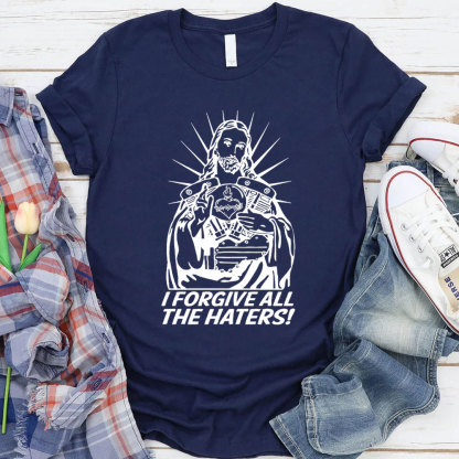 I Forgive All The Haters Christian T-Shirt