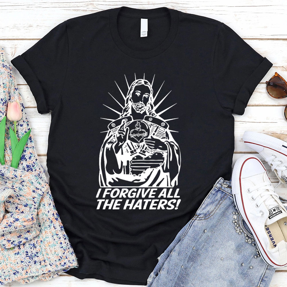 I Forgive All The Haters Christian T-Shirt