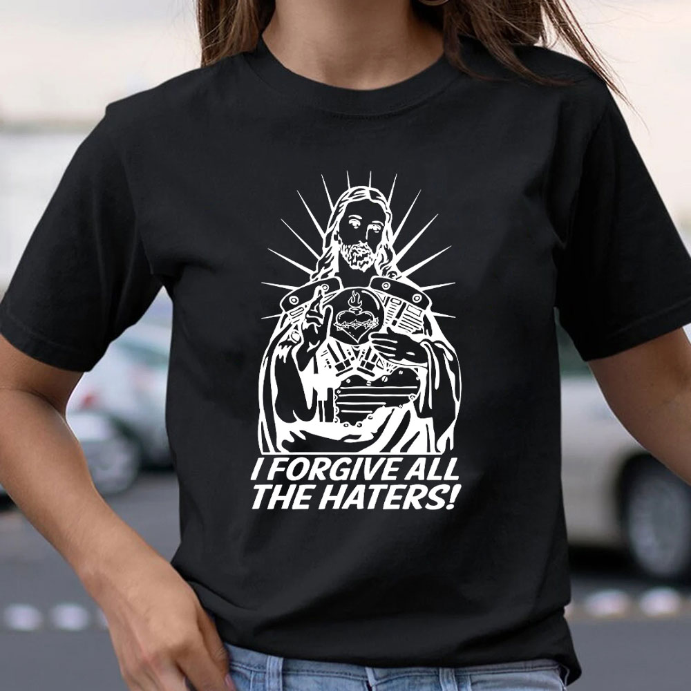 I Forgive All The Haters Christian T-Shirt