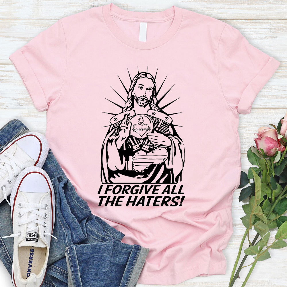 I Forgive All The Haters Christian T-Shirt