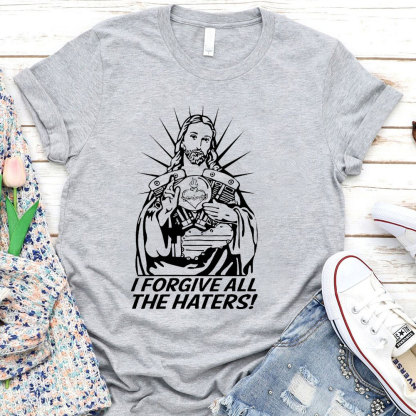 I Forgive All The Haters Christian T-Shirt