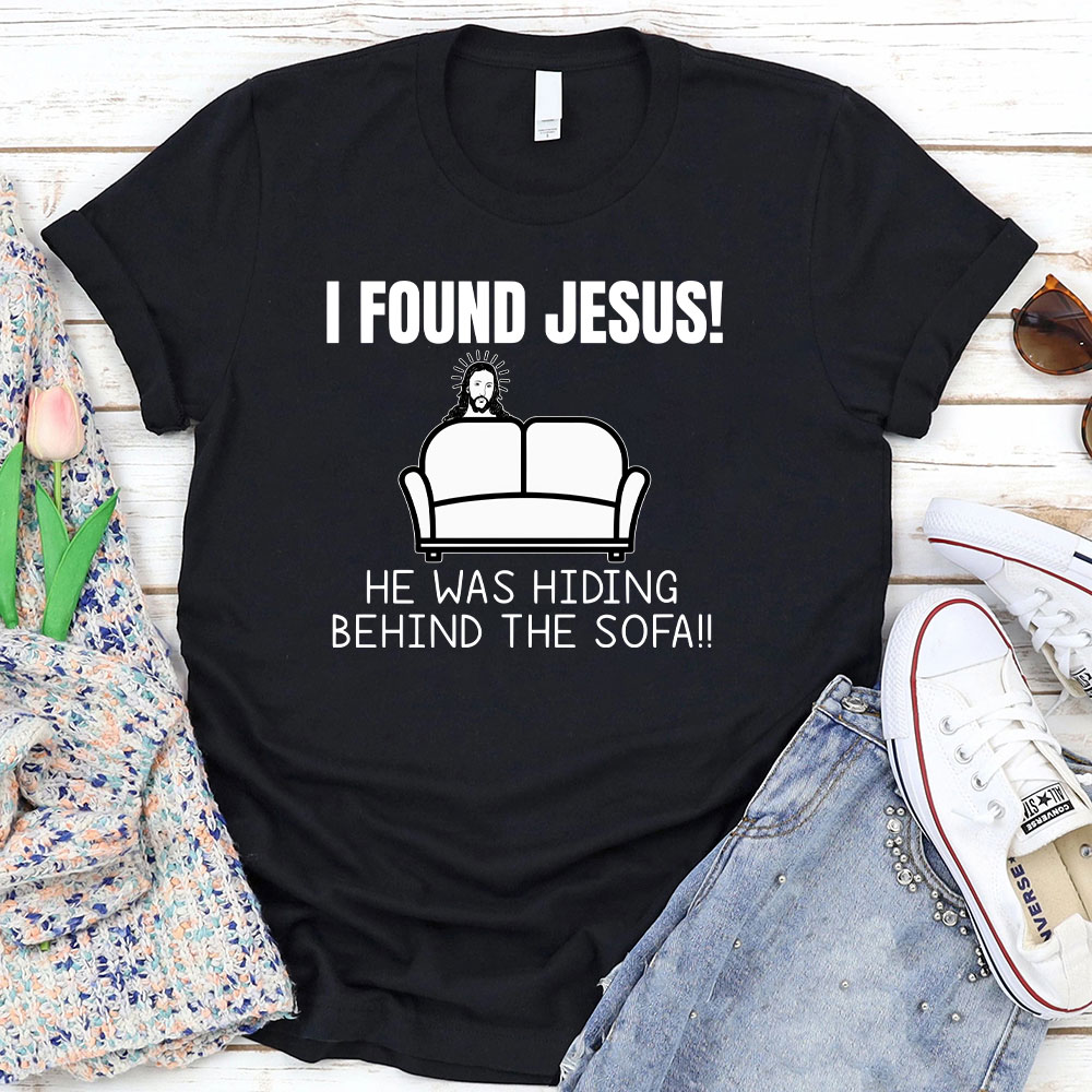 I Found Jesus He Was Hiding Behind The Sofa Christian T-Shirt