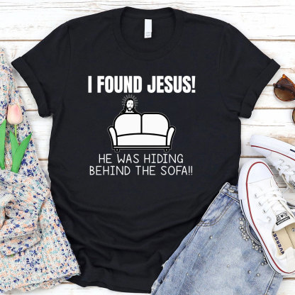 I Found Jesus He Was Hiding Behind The Sofa Christian T-Shirt