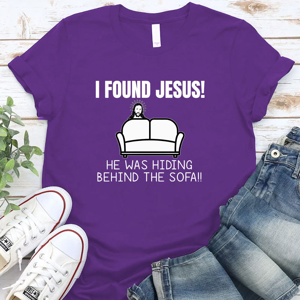 I Found Jesus He Was Hiding Behind The Sofa Christian T-Shirt