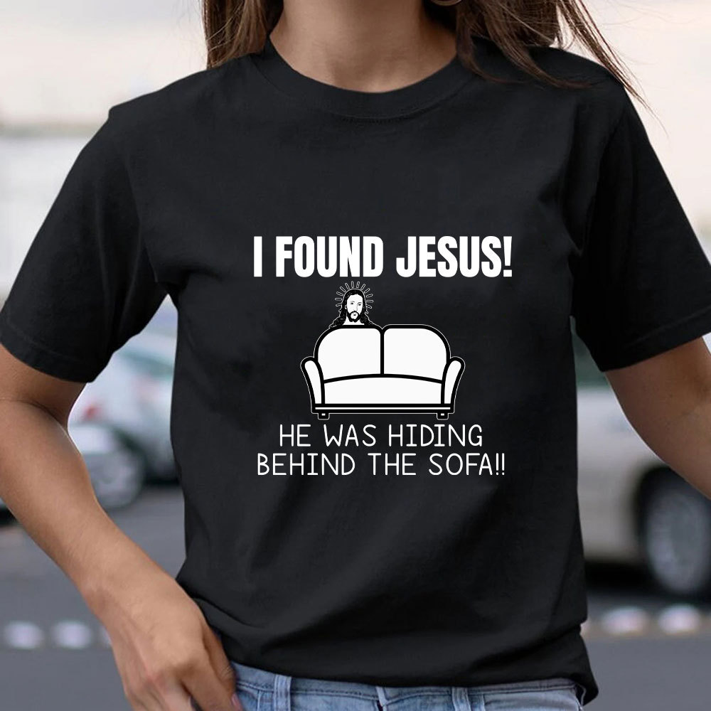 I Found Jesus He Was Hiding Behind The Sofa Christian T-Shirt