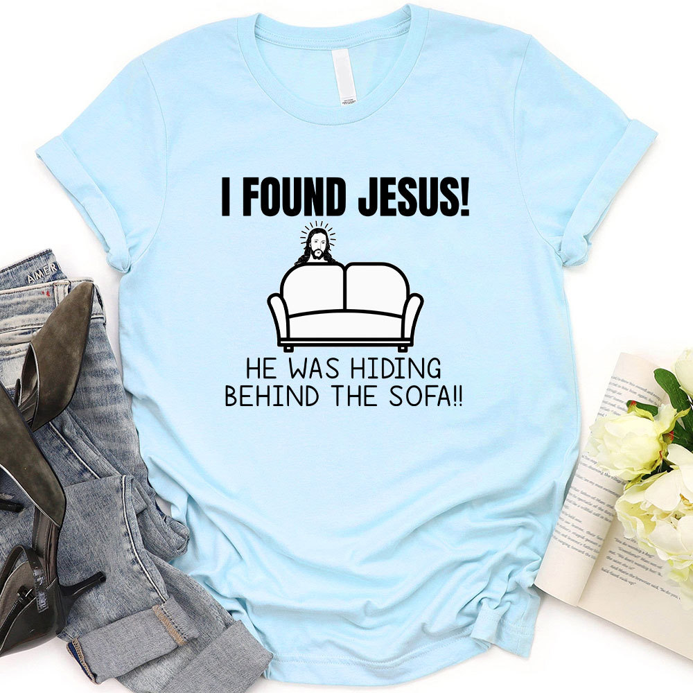 I Found Jesus He Was Hiding Behind The Sofa Christian T-Shirt