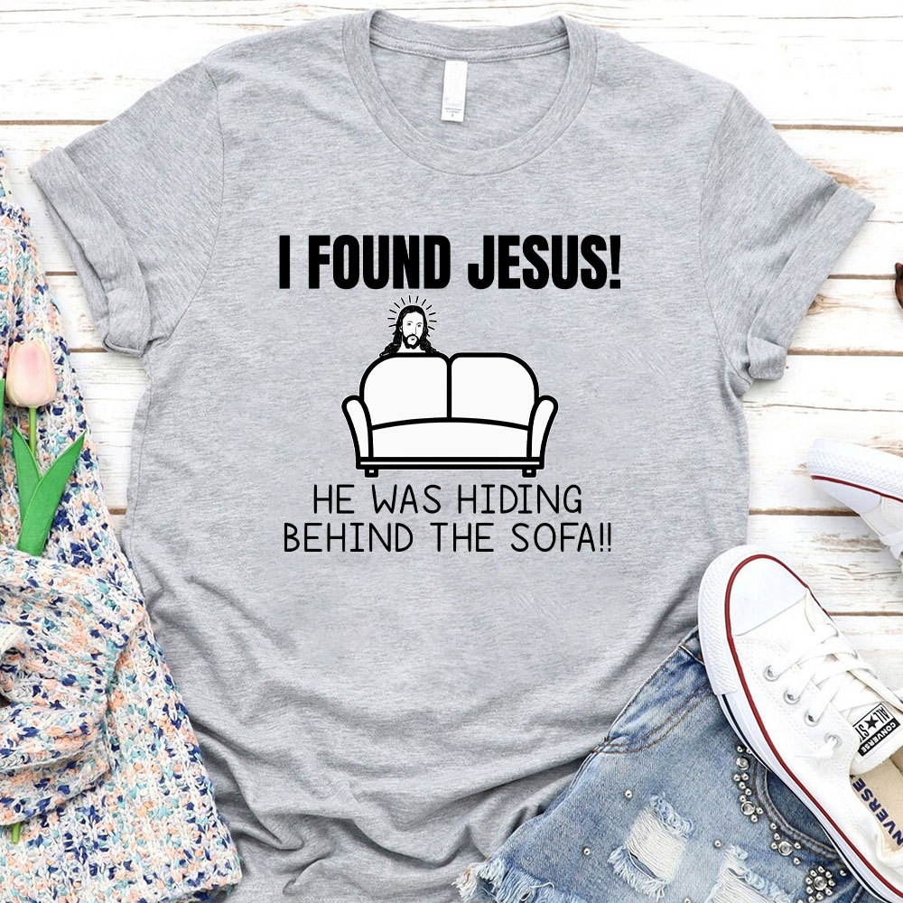I Found Jesus He Was Hiding Behind The Sofa Christian T-Shirt