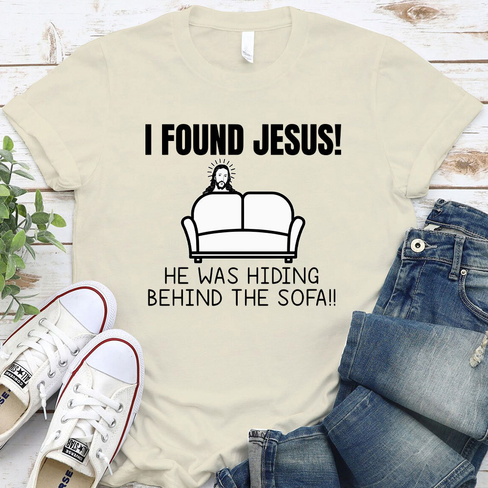I Found Jesus He Was Hiding Behind The Sofa Christian T-Shirt