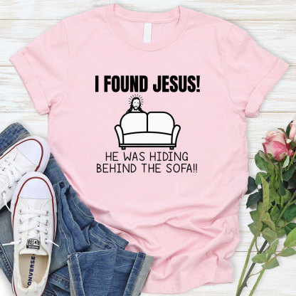 I Found Jesus He Was Hiding Behind The Sofa Christian T-Shirt