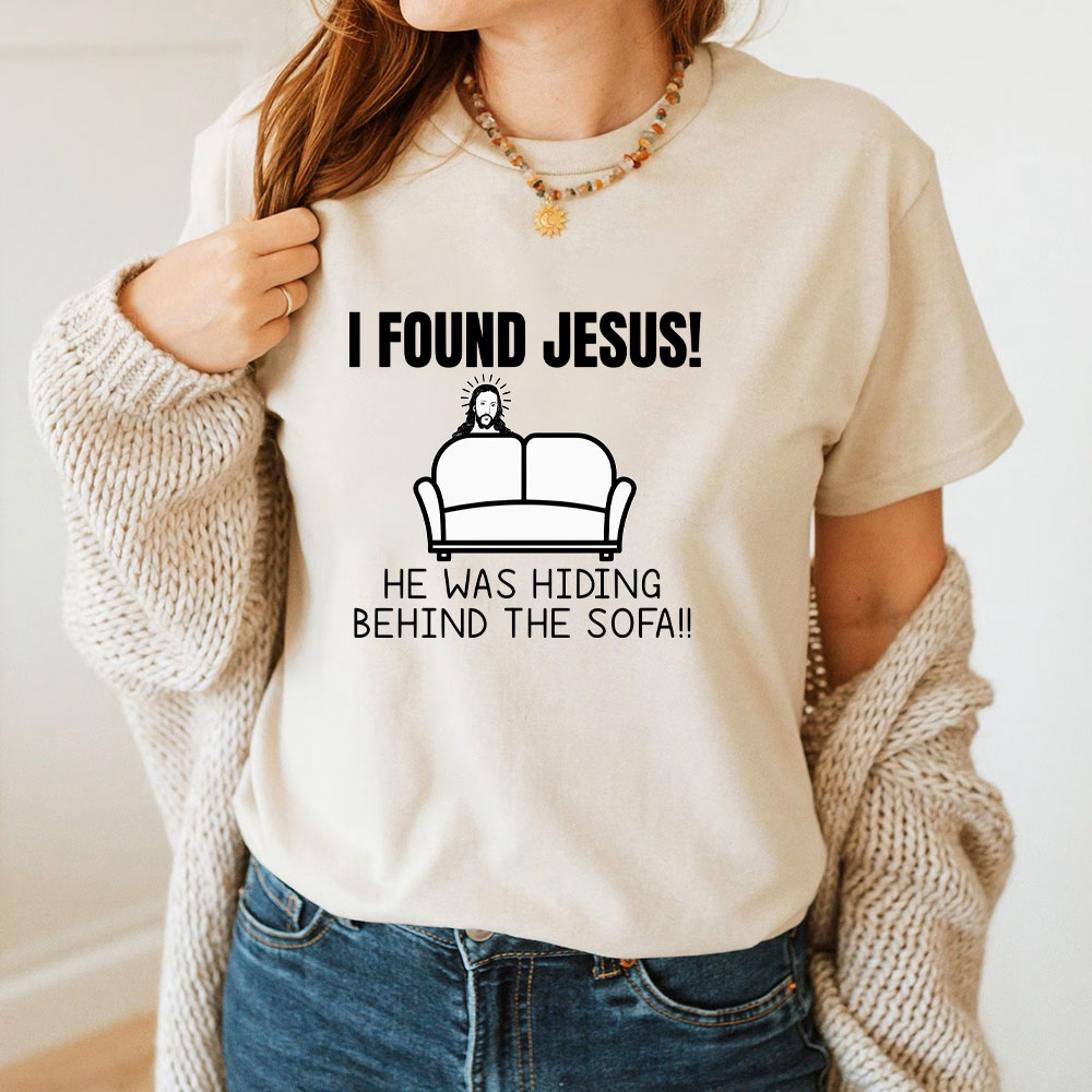 I Found Jesus He Was Hiding Behind The Sofa Christian T-Shirt