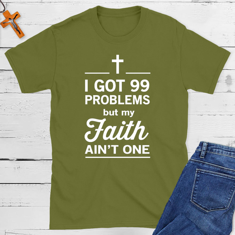 I Got 99 Problems But My Faith Ain`t One Christian T-Shirt