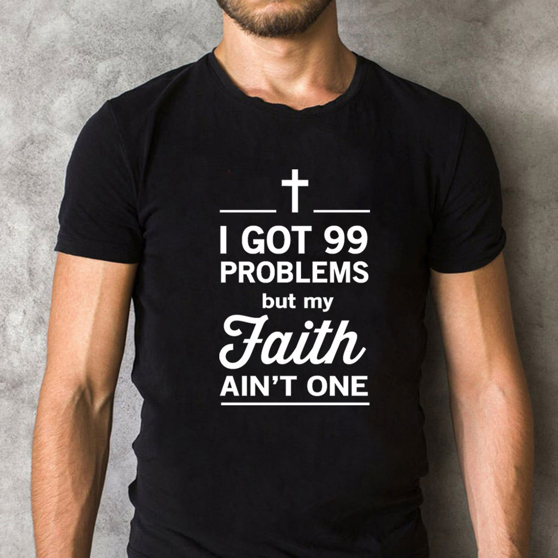 I Got 99 Problems But My Faith Ain`t One Christian T-Shirt