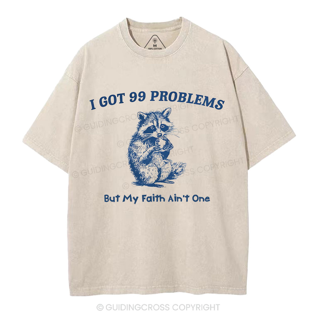 I Got 99 Problems But My Faith Ain't One Christian Washed  T-Shirt