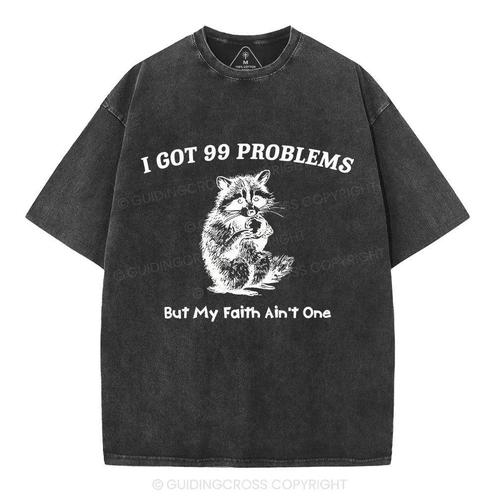 I Got 99 Problems But My Faith Ain't One Christian Washed  T-Shirt