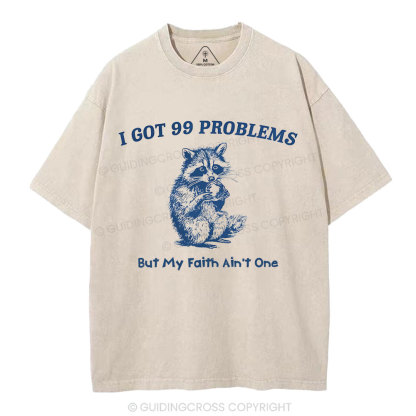 I Got 99 Problems But My Faith Ain't One Christian Washed  T-Shirt