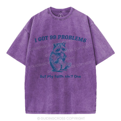 I Got 99 Problems But My Faith Ain't One Christian Washed  T-Shirt