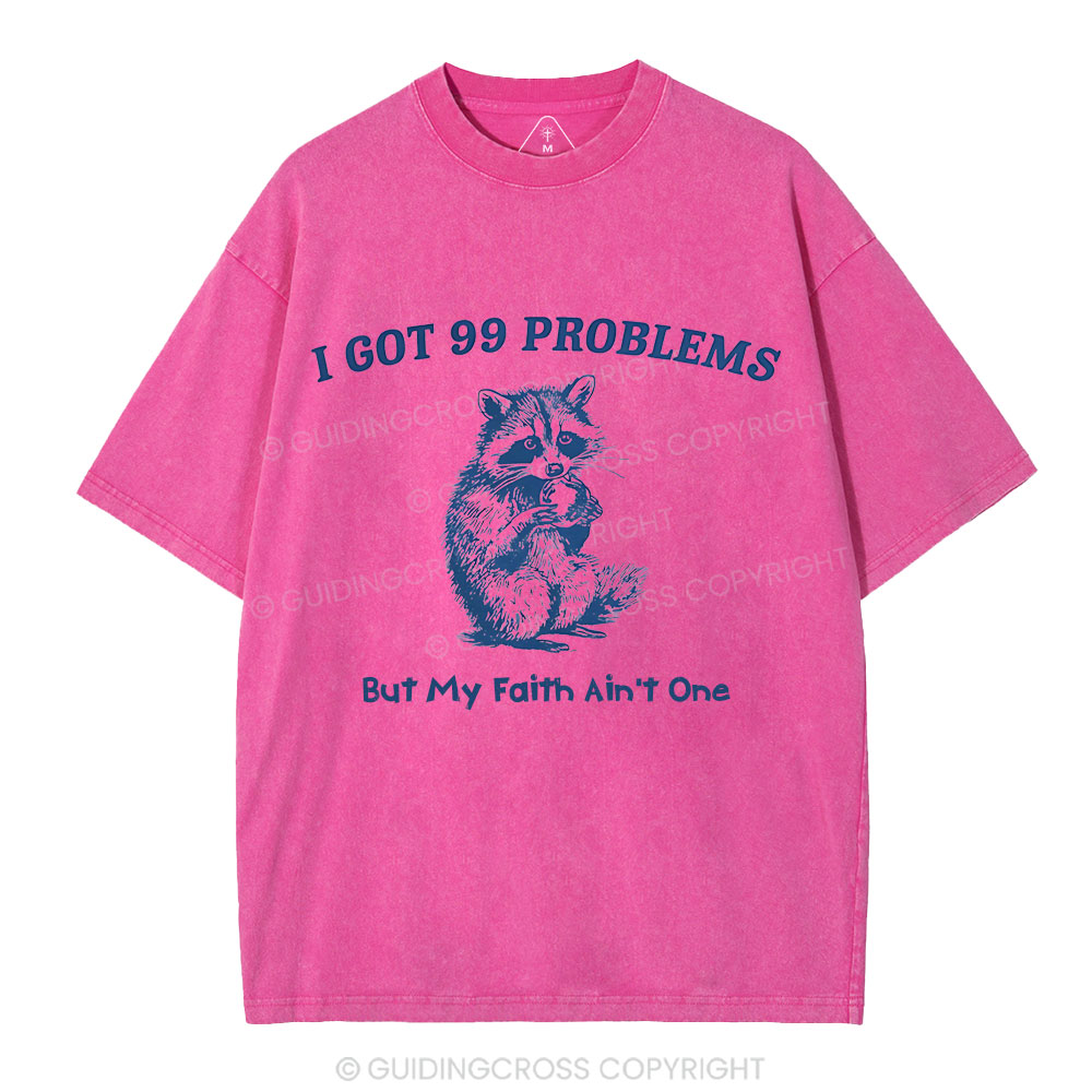 I Got 99 Problems But My Faith Ain't One Christian Washed  T-Shirt